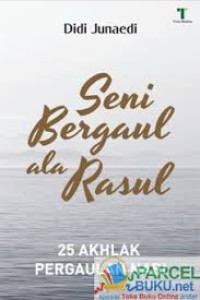 Seni Bergaul ala Rasul : 25 Akhlak Pergaulan Nabi