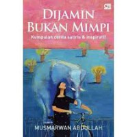 Dijamin Bukan Mimpi : Kumpulan cerita satiris & inspiratif