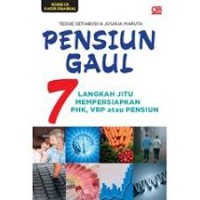 Pensiun Gaul : 7 Langkah Jitu Mempersiapkan PHK, VRP atau Pensiun