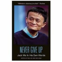 Never Give Up : Jack Ma In His Own Words