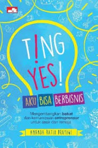 Ting! Yes! Aku bisa berbisnis