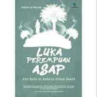 Luka Perempuan Asap : Air Mata di Antara Pohon Sawit