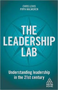 The Leadership Lab : Understanding Leadership in the 21st Century