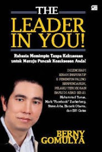 The Leader in YOU! Rahasia Memimpin Tanpa Kekuasaan untuk Menuju Puncak Kesuksesan Anda!