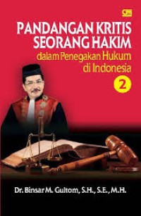 Pandangan kritis seorang hakim : dalam penegakan hukum di Indonesia