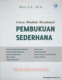 Cara mudah membuat pembukuan sederhana : asumsi & prinsip dasar akuntansi, persamaan dasar akuntansi, jurnal dan buku besar, neraca saldo, tahap penyesuaian, neraca lajur, laporan kekuangan, jurnal penutup & jurnal pembalik, ilustrasi problem