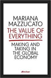 The Value of Everything : making and taking in the global economy