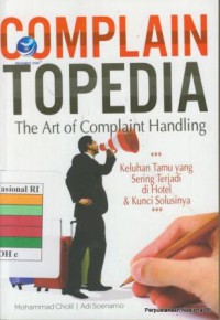 Complain topedia : the art of comlaint handing : keluhan tamu yang sering terjadi di hotel dan kuci solusinya