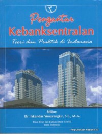 Pengantar Kebanksentralan : teori dan praktik di indonesia