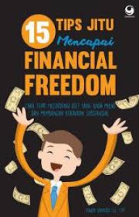 15 Tips Jitu Mencapai Financial Freedom : cara tepat melindungi aset yang anda miliki dan membangun kekayaan substansial