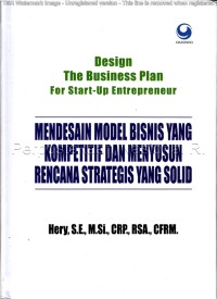 Design The Business Plan For Start-Up Entrepreneur : mendesain model bisnis yang kompetitif dan menyusun rencana strategis yang solid