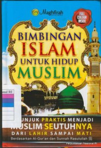 Bimbingan Islam untuk Hidup Muslim : Petunjuk praktis menjadi muslim seutuhnya dari lahir sampai mati berdasarkan Al-Qur'an dan Sunnah Rasulullah