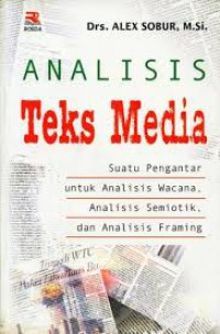 Analisis teks media : suatu pengantar untuk analisis wacana, analisis semiotik dan analisis framing