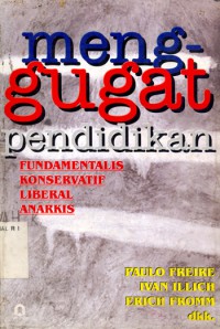 Menggugat pendidikan : fundamentalis konservatif liberal anarkis