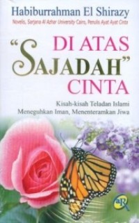 Di atas sajadah cinta : Kisah-kisah teladan Islami peneguh iman dan penenteram jiwa