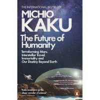 The Future of humanity : terraforming Mars, interstellar travel, immortality, and our destiny beyond Earth