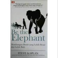 Be the elephant: strategi membangun bisnis yang lebih besar dan lebih baik