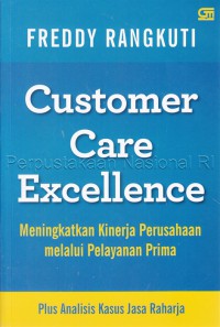 Customer care excellence : meningkatkan kinerja perusahaan melalui pelayanan prima plus analisis kasus Jasa Raharja