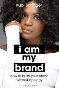 I am my brand : how to build your brand without apology