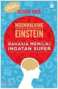 Moonwalking with Einstein : Rahasia Memiliki Ingatan Super