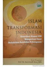 Islam & Transformasi Indonesia: Kontribusi Alumni UIN Memperkuat Umat Melahirkan Kesalehan Kebangsaan