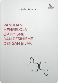 Image of PANDUAN MENGELOLA OPTIMISME DAN PESIMISME DENGAN BIJAK