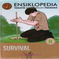 ENSIKLOPEDIA TEMATIK KETERAMPILAN PRAMUKA : SURVIVAL (JILID 8 )