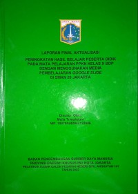 Laporan Final Aktualisasi : Peningkatan hasil belajar peserta didik pada mata pelajaran PPKN Kelas X BDP dengan menggunakan Media Pembelajaran Google Slide Di SMKN 20 Jakarta