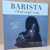 Barista # no cing cong : the story, the supremacy, and the glory of Indonesian barista : shut up and brew !