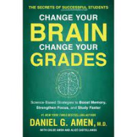 Change your brain, change your grades : the secrets of successful students: science-based strategies to boost memory, strengthen focus, and study faster