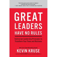 Great leaders have no rules : contrarian leadership principles to transform your team and business