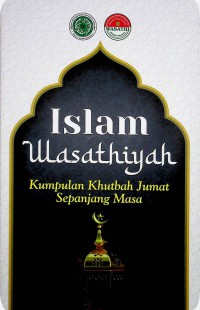 Image of Islam Wasathiyah Kumpulan Khutbah Jumat Sepanjang Masa