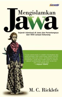 Mengislamkan jawa : sejarah islamisasi di Jawa dan penentangnya dri 1930 sampai sekarang