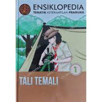 Ensiklopedia tematik keterampilan pramuka : Tali Temali (Jilid 1)