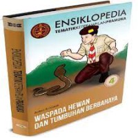 ENSIKLOPEDIA TEMATIK KETERAMPILAN PRAMUKA : WASPADA HEWAN DAN TUMBUHAN BERBAHAYA (JILID 4)