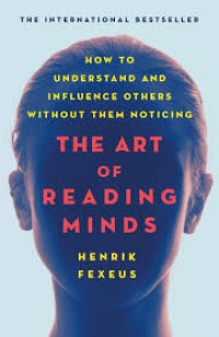 The art of reading minds : how to understand and influence others without them noticing