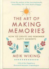 The art of making memories : how to create and remember happy moments