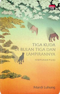 Image of TIGA KUDA DI BULAN TIGA DAN LAMPIRANNYA